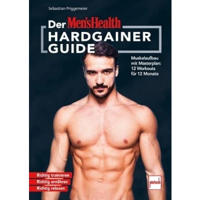 Abbildung von Der MEN`S HEALTH Hardgainer Guide: Muskelaufbau mit Masterplan: 12 Workouts für Monate. Richtig trainieren ernähren relaxen