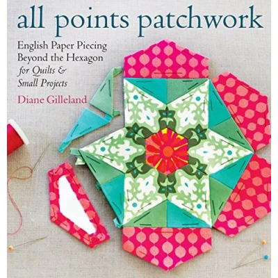 Abbildung von All Points Patchwork: English Paper Piecing beyond the Hexagon for Quilts &amp; Small Projects