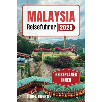 Abbildung von Malaysia Reiseführer 2025: Ihr Pass zum Abenteuer Entdecken Sie lebendige Kulturen, exquisite Aromen und Naturwunder im Herzen Südostasiens