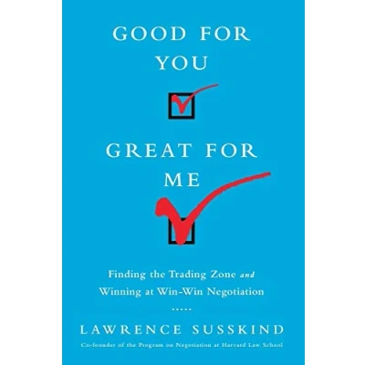 Abbildung von Good for You, Great Me: Finding the Trading Zone and Winning at Win Negotiation