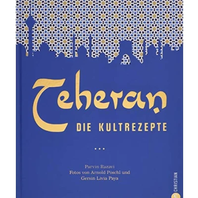 Abbildung von Persische Küche: Teheran. Die Kultrezepte. Orientalisch kochen mit Rezepten aus dem Iran. Ein Kochbuch Orient in der Kultrezeptreihe.: Kultrezepte