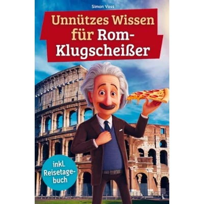 Abbildung von Unnützes wissen für Rom Klugscheißer: 222 lustige &amp; skurrile Fakten, die du nie wolltest, aber lieben wirst das ideale Geschenk echte Liebhaber (inkl. Reisetagebuch)