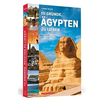 Abbildung von 111 Gründe, Ägypten zu lieben: Eine Liebeserklärung an das schönste Land der Welt