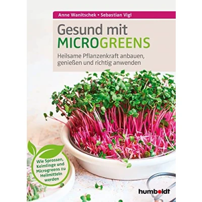 Abbildung von Gesund mit Microgreens: Heilsame Pflanzenkraft anbauen, genießen und richtig anwenden. Wie Sprossen, Keimlinge Microgreens zu Heilmitteln werden.