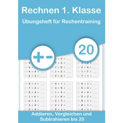 Abbildung von Rechnen 1. Klasse Übungsheft für Rechentraining. Addieren, Vergleichen und Subtrahieren bis 20: Mathe von Anfang an vertiefen. Plus Minus ... festigen durch Wiederholung., Band 1)