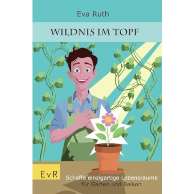 Abbildung von Wildnis im Topf: Schaffe einzigartige Lebensräume für Garten, Balkon und Fensterbrett Gartenratgeber