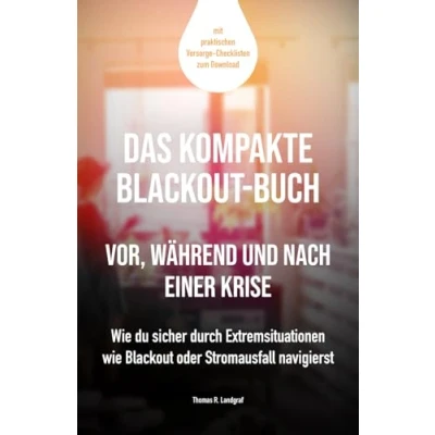 Abbildung von Das kompakte Blackout Buch vor, während und nach einer Krise: wie du sicher durch Extremsituationen oder Stromausfall navigierst mit ... Vorsorge Checkliste zum Download