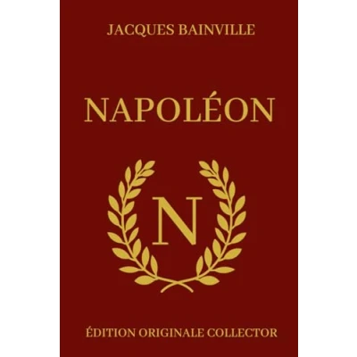 Abbildung von Jacques Bainville NAPOLÉON Édition Originale Collector: Biographie complète de Napoléon Bonaparte avec illustrations