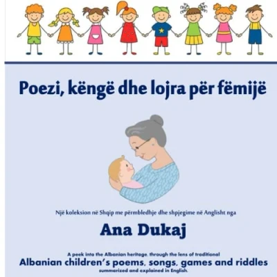 Abbildung von Liber shqip Poezi, kenge dhe lojra per femije Me shpjegime ne Anglisht nga Ana Dukaj: Traditional Albanian poems, songs, games and riddles summarized explained in English