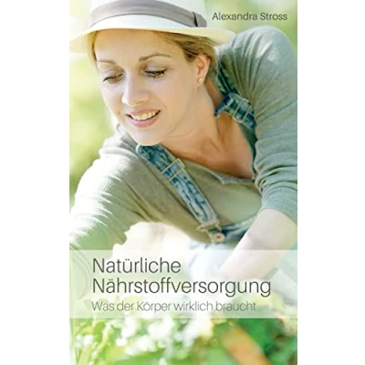 Abbildung von Natürliche Nährstoffversorgung: Was der Körper wirklich braucht