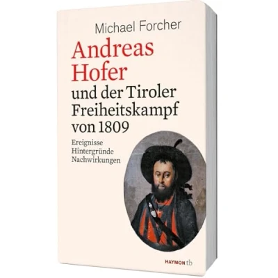 Abbildung von Andreas Hofer und der Tiroler Freiheitskampf von 1809: Ereignisse. Hintergründe. Nachwirkungen (HAYMON TASCHENBUCH)