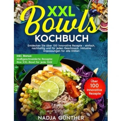 Abbildung von XXL BOWLS KOCHBUCH: ENTDECKEN SIE ÜBER 100 INNOVATIVE REZEPTE EINFACH, NACHHALTIG UND FÜR JEDEN GESCHMACK. INKLUSIVE ANPASSUNGEN ALLE DIÄTEN