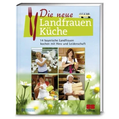 Abbildung von Die neue Landfrauenküche: 14 bayerische Landfrauen kochen mit Herz und Leidenschaft
