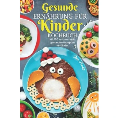 Abbildung von Gesunde Ernährung für Kinder Kochbuch: Mit 150 leckeren und gesunden Rezepten