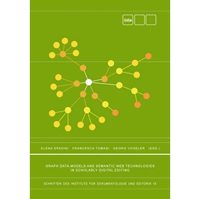Abbildung von Graph Data Models and Semantic Web Technologies in Scholarly Digital Editing (Schriften des Instituts für Dokumentologie und Editorik, Band 15)