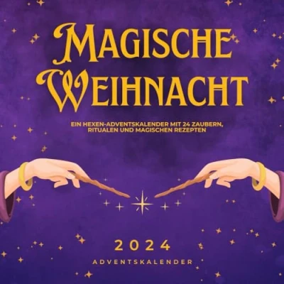 Abbildung von Magische Weihnachtstage: Ein Hexen Adventskalender mit 24 Zaubern, Ritualen und magischen Rezepten