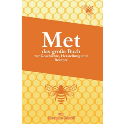 Abbildung von Met das große Buch zur Geschichte, Herstellung und Rezepte: Selbermachen, Herstellung, Verfahrensweise, Rezepte