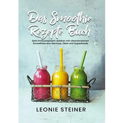 Abbildung von Das Smoothie Rezepte Buch: Dein Immunsystem stärken mit vitaminreichen Smoothies aus Gemüse, Obst und Superfoods