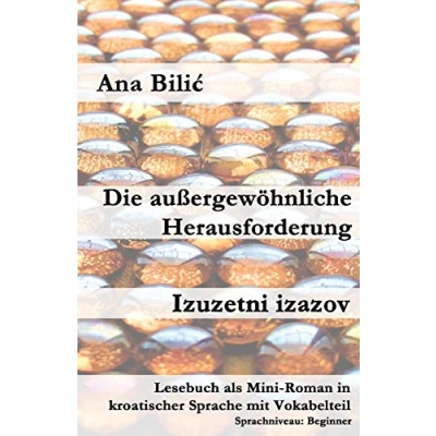 Abbildung von Die außergewöhnliche Herausforderung / Izuzetni izazov: Lesebuch als Mini Roman in kroatischer Sprache mit Vokabelteil (Kroatisch leicht Romane)