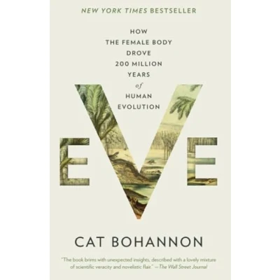 Abbildung von Eve: How the Female Body Drove 200 Million Years of Human Evolution