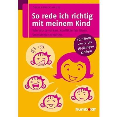 Abbildung von So rede ich richtig mit meinem Kind: Wie Worte wirken. Konflikte fair lösen. Stressfreier erziehen. Für Eltern von 3 bis 10 jährigen Kindern (humboldt &amp; Kind)