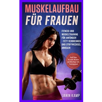 Abbildung von Muskelaufbau für Frauen: Fitness und Muskeltraining Anfänger! Fett verbrennen Stoffwechsel anregen (Profi Tipps mehr Muskeln Bikinifigur inkl. Trainingsplan!)