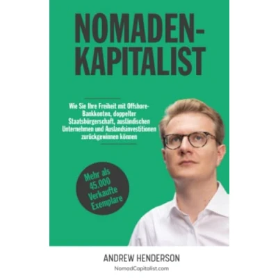 Abbildung von Nomadenkapitalist: Wie Sie Ihre Freiheit mit Offshore Bankkonten, doppelter Staatsbürgerschaft, ausländischen Unternehmen und Auslandsinvestitionen zurückgewinnen können