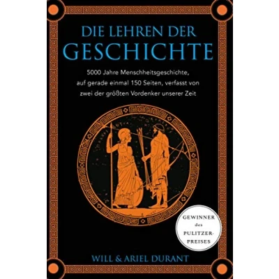 Abbildung von Die Lehren der Geschichte: 5000 Jahre Menschheitsgeschichte auf gerade einmal 150 Seiten, verfasst von zwei größten Vordenker unserer Zeit