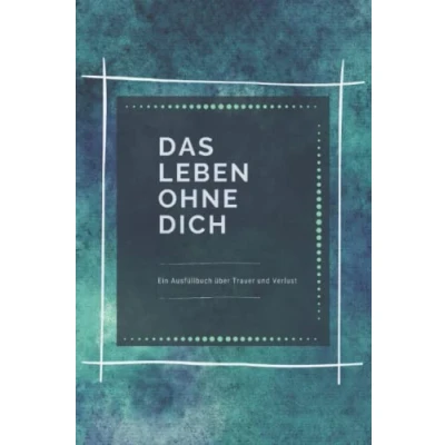 Abbildung von Das Leben Ohne Dich: Ein Arbeitsbuch bei Trauer und Verlust