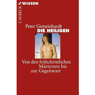 Abbildung von Die Heiligen: Von den frühchristlichen Märtyrern bis zur Gegenwart (Beck&#039;sche Reihe)