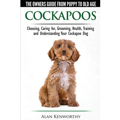 Abbildung von Cockapoos The Owners Guide from Puppy to Old Age Choosing, Caring for, Grooming, Health, Training and Understanding Your Cockapoo Dog