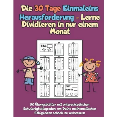 Abbildung von Die 30 Tage Einmaleins Herausforderung Lerne Dividieren in nur einem Monat: 90 Übungsblätter mit unterschiedlichen Schwierigkeitsgraden, um Deine mathematischen Fähigkeiten schnell zu verbessern