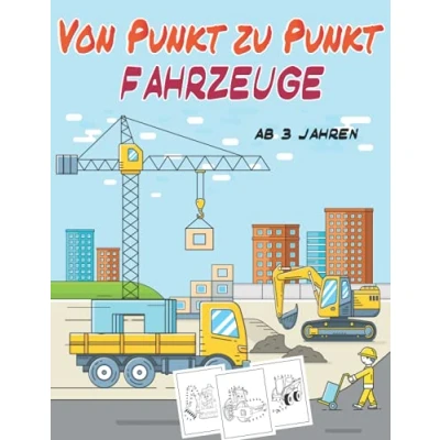 Abbildung von Von Punkt Zu Fahrzeuge ab 3 Jahren: Spaß Aktivität Malbuch Bagger, Traktoren, Autos, Flugzeuge, Feuerwehr, Rettung, Polizei, ... Kinder Alter 8 gefüllt mit großen Lastwagen