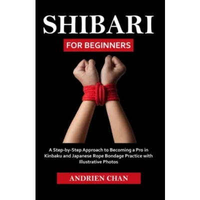 Abbildung von Shibari for Beginners: a Step by Approach to Becoming Pro in Kinbaku and Japanese Rope Bondage Practice with Illustrative Photos