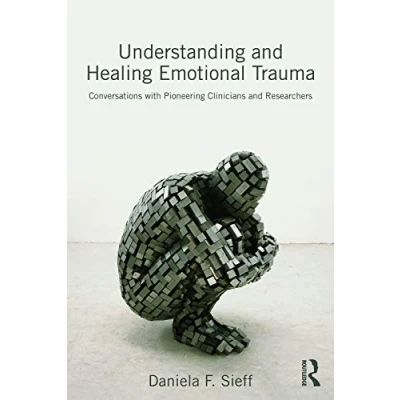 Abbildung von Understanding and Healing Emotional Trauma: Conversations with pioneering clinicians researchers