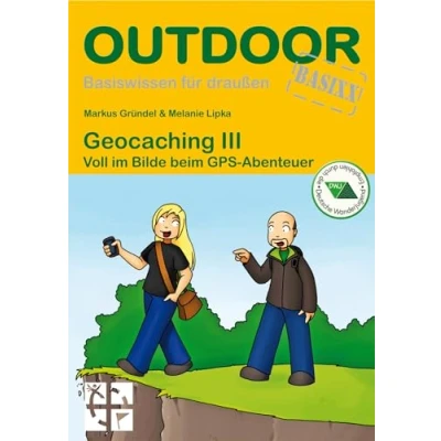 Abbildung von Geocaching III: Voll im Bilde beim GPS Abenteuer (Basiswissen für draußen, Band 374)