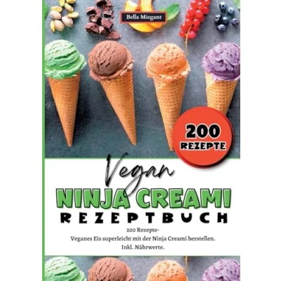 Abbildung von Ninja Creami Rezeptbuch Vegan: 200 Rezepte Veganes Eis superleicht mit der herstellen. Inkl. Nährwerte. Vegane Rezepte.
