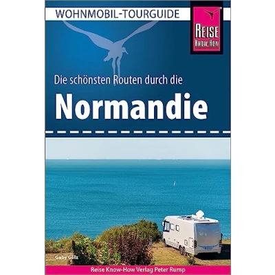Abbildung von Reise Know How Wohnmobil Tourguide Normandie: Die schönsten Routen