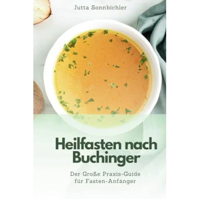 Abbildung von Heilfasten nach Buchinger Der große Praxis Guide für Fasten Anfänger: Entgiften Sie Ihren Körper mehr Gesundheit, Wohlbefinden und Innere Balance