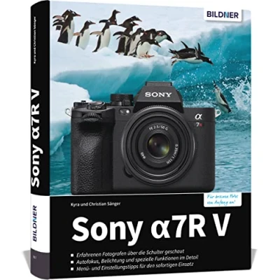 Abbildung von Sony A7R V: Das umfangreiche Praxisbuch zu Ihrer alpha 7R V Kamera! Know how und Expertentipps für erstklassige Bilder so beherrschen Sie Ihre Profi