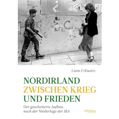 Abbildung von Nordirland zwischen Krieg und Frieden: der gescheiterte Aufbau nach Niederlage IRA