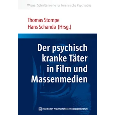 Abbildung von Der psychisch kranke Täter in Film und Massenmedien (Wiener Schriftenreihe für Forensische Psychiatrie)
