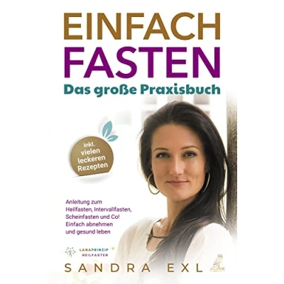Abbildung von Einfach Fasten Das große Praxisbuch: Anleitung zum Heilfasten, Intervallfasten, Scheinfasten und Co! abnehmen gesund leben inkl. vielen leckeren Rezepten