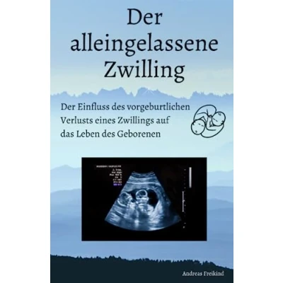 Abbildung von Der alleingelassene Zwilling: Einfluss des vorgeburtlichen Verlusts eines Zwillings auf das Leben Geborenen
