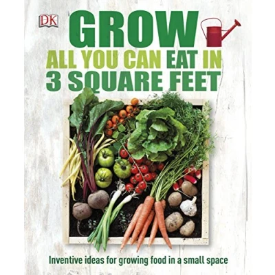 Abbildung von Grow All You Can Eat in Three Square Feet: Inventive Ideas for Growing Food a Small Space