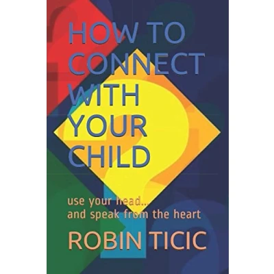 Abbildung von How to Connect with your Child: use head...and speak from the heart