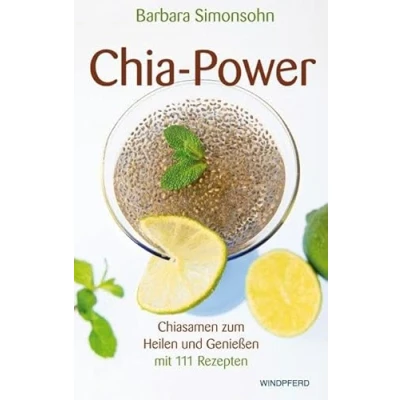 Abbildung von Chia Power: Chiasamen zum Heilen und Genießen mit 111 Rezepten