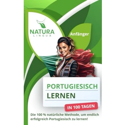 Abbildung von Portugiesisches Portugiesisch lernen in nur 100 Tagen (für Anfänger): Die % natürliche Methode, um endlich erfolgreich zu lernen!