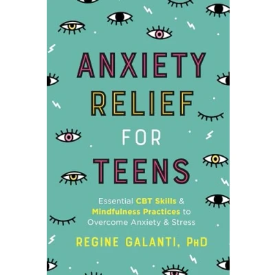 Abbildung von Anxiety Relief for Teens: Essential CBT Skills and Mindfulness Practices to Overcome Stress