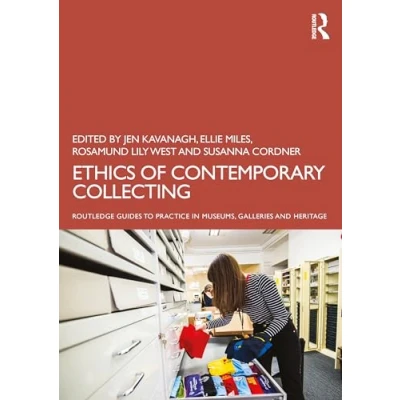 Abbildung von Ethics of Contemporary Collecting (Routledge Guides to Practice in Museums, Galleries and Heritage)